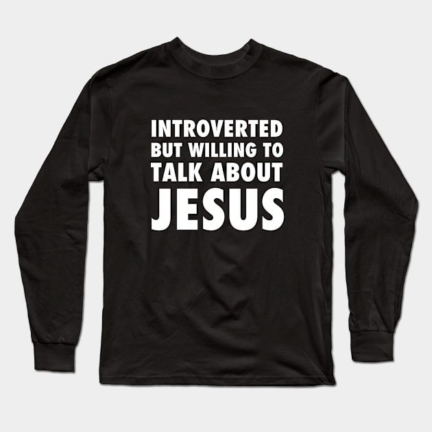 Introverted but willing to talk about Jesus, white text Long Sleeve T-Shirt by Selah Shop